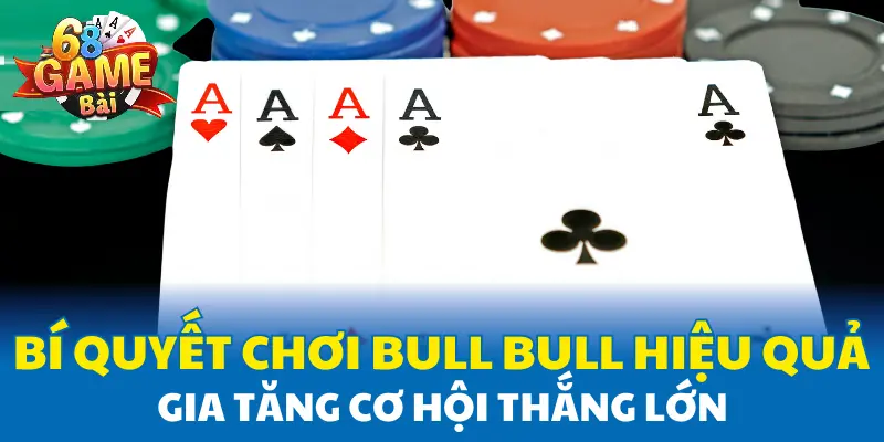 Bí quyết chơi Bull Bull hiệu quả, gia tăng cơ hội thắng lớn
