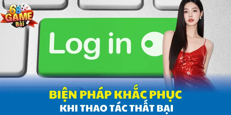 Biện pháp khắc phục khi thao tác thất bại