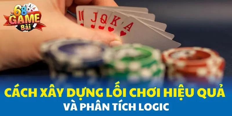 Cách xây dựng lối chơi hiệu quả và phân tích logic