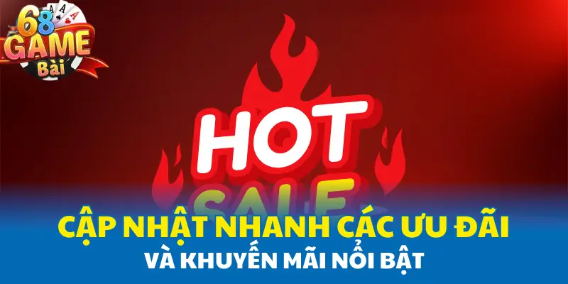 Cập nhật nhanh các ưu đãi và khuyến mãi nổi bật