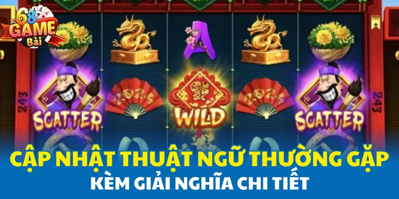 Cập nhật thuật ngữ thường gặp kèm giải nghĩa chi tiết