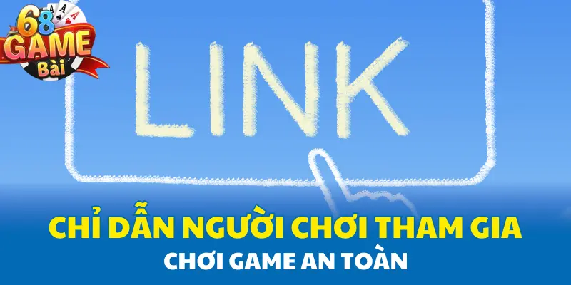 Chỉ dẫn người chơi tham gia chơi game an toàn