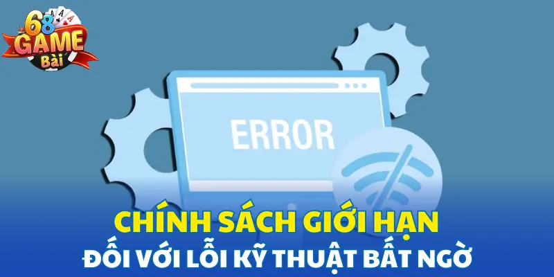 Chính sách giới hạn đối với lỗi kỹ thuật bất ngờ