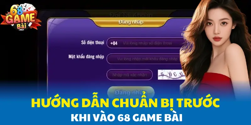 Hướng dẫn chuẩn bị trước khi vào 68 Game Bài
