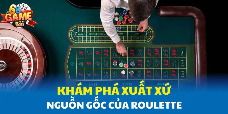 Khám phá xuất xứ nguồn gốc của Roulette