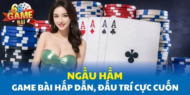 Ngầu Hầm - Game Bài Hấp Dẫn, Trải Nghiệm Đấu Trí Cực Cuốn