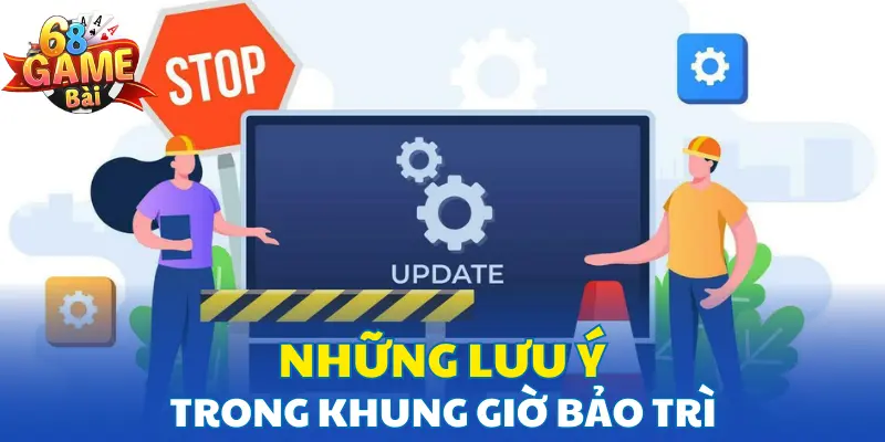 Những lưu ý trong khung giờ bảo trì