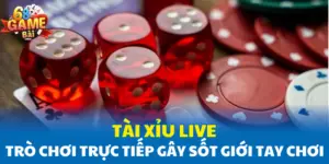 Tài Xỉu Live – Trò Chơi Trực Tiếp Gây Sốt Giới Tay Chơi Online