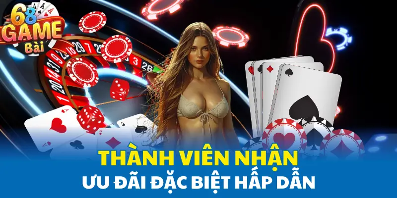 Thành viên nhận ưu đãi đặc biệt hấp dẫn