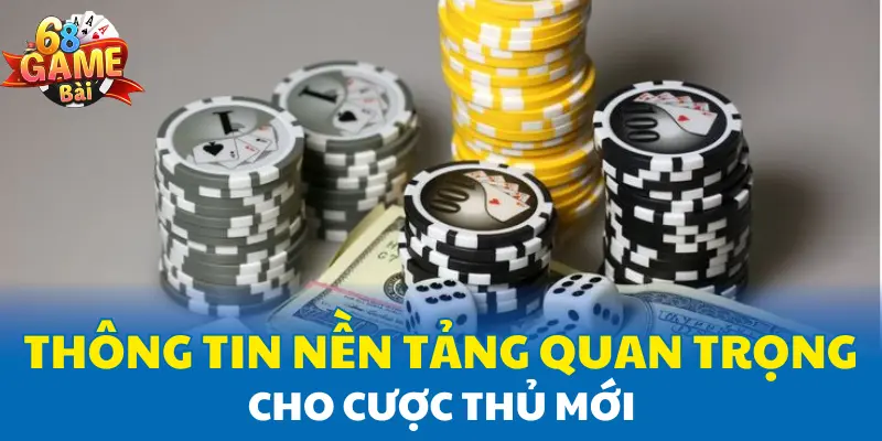 Thông tin nền tảng quan trọng cho cược thủ mới