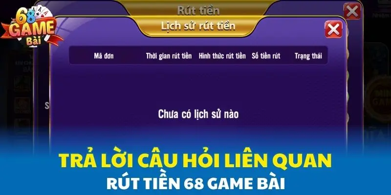 Trả lời câu hỏi liên quan rút tiền 68 Game Bài