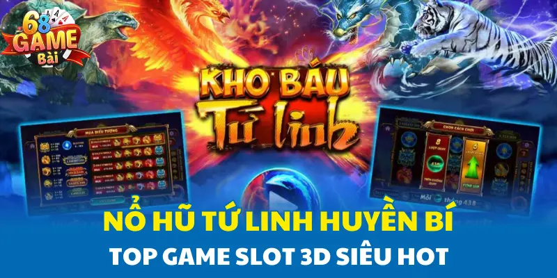 Nổ Hũ Tứ Linh Huyền Bí - Top Game Slot 3D Siêu Hot